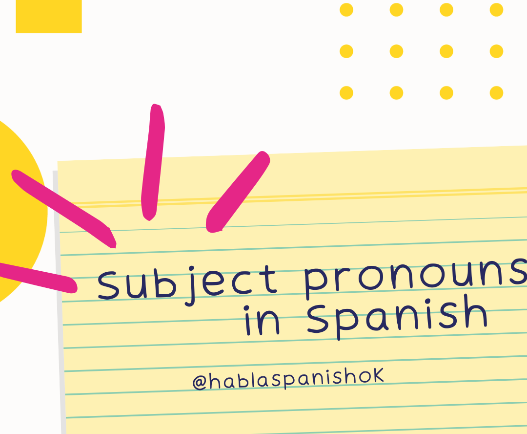 Subject Pronouns in Spanish Easily Explained